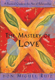 Title: The Mastery of Love: A Practical Guide to the Art of Relationship, Author: don Miguel Ruiz