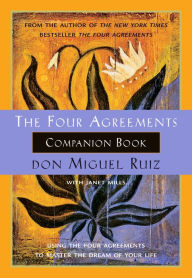 Title: The Four Agreements Companion Book: Using The Four Agreements to Master the Dream of Your Life, Author: don Miguel Ruiz