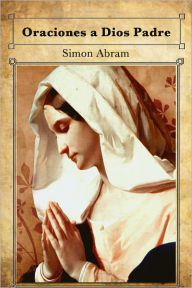 Title: Oraciones a Dios Padre, Author: Simon Abram