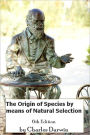The Origin of Species by means of Natural Selection, 6th Edition (Illustrated)