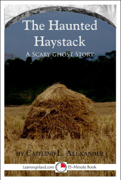 The Haunted Haystack: A Scary 15-Minute Ghost Story