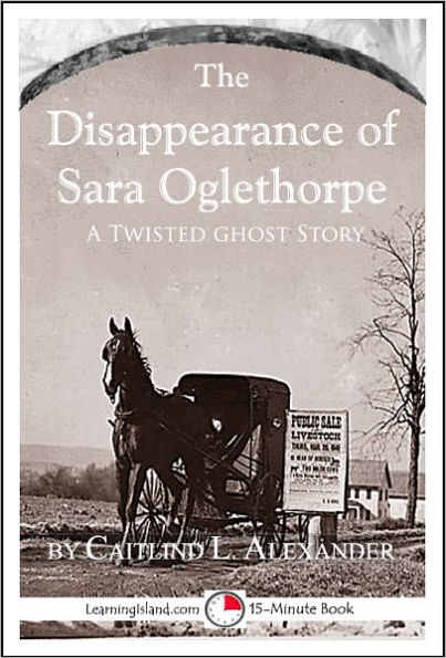 The Disappearance of Sara Oglethorpe: A Scary 15-Minute Ghost Story