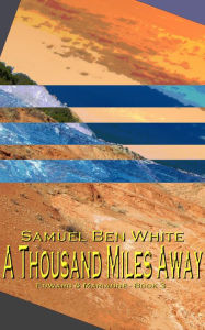 Title: A Thousand Miles Away, Author: Samuel Ben White