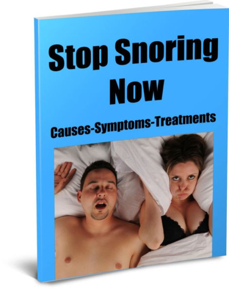 Stop Snoring Now-Causes-Symptoms-Treatments