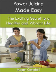 Title: Power Juicing Made Easy, Author: Megan Campbell