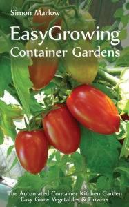 Title: Easy Growing Container Gardens, Author: Simon Marlow