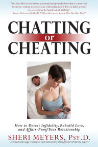 Title: Chatting or Cheating: How to Detect Infidelity, Rebuild Love and Affair-Proof Your Relationship, Author: Sheri Meyers