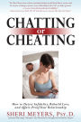 Chatting or Cheating: How to Detect Infidelity, Rebuild Love and Affair-Proof Your Relationship