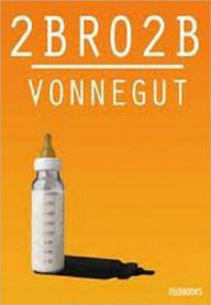 Title: 2 B R O 2 B, Author: Kurt Vonnegut