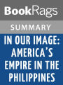 In Our Image: America's Empire in the Philippines by Stanley Karnow l Summary & Study Guide