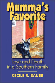 Title: Mumma's Favorite: Love and Death in a Southern Family, Author: Cecile R. Bauer