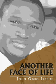 Title: Another Face of Life, Author: John Ogbo Ikpeme