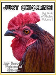 Title: Just Chicken Photos! Big Book of Photographs & Pictures of Chickens, Chicks, Hens, & Roosters, Vol. 1, Author: Big Book of Photos