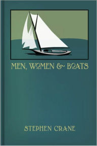 Title: Men, Women and Boats: A Short Story Collection, Fiction and Literature Classic By Stephen Crane!, Author: Stephen Crane