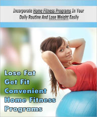 Title: Get Fit Home Fitness Program Incorporate home fitness programs in your daily routine and lose weight easily!, Author: Lou Diamond