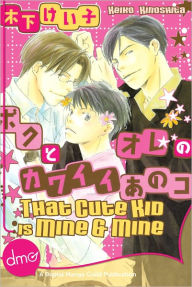 Title: That Cute Kid is Mine and Mine (Yaoi Manga) - Nook Color Edition, Author: Keiko Kinoshita