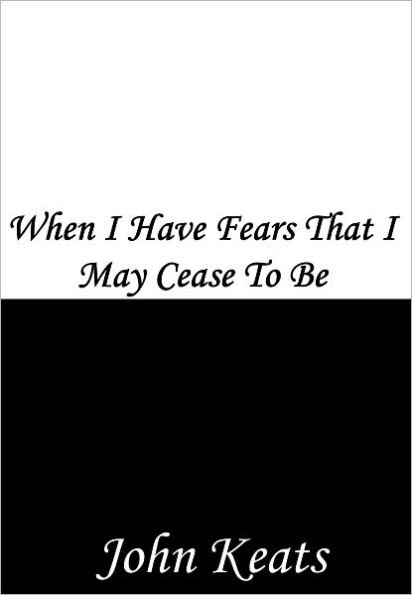 When I Have Fears That I May Cease To Be