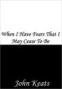 When I Have Fears That I May Cease To Be