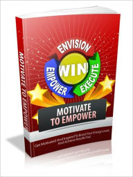 Title: Motivate To Empower, Author: Allen Powell