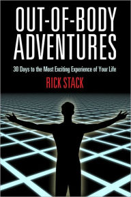 Title: OUT-OF-BODY ADVENTURES 30 Days To The Most Exciting Experience of Your Life, Author: Rick Stack
