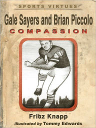 Title: Gale Sayers and Brian Piccolo: Compassion, Author: Fritz Knapp