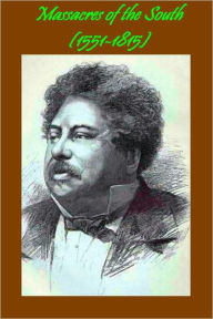 Title: Massacres of the South (1551-1815)- Celebrated Crimes, Author: Alexandre Dumas