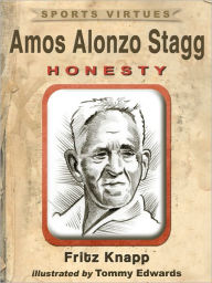 Title: Amos Alonzo Stagg: Honesty, Author: Fritz Knapp