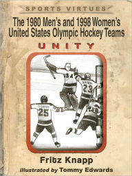 Title: The 1980 Men’s and 1998 Women’s United States Olympic Hockey Teams: Unity, Author: Fritz Knapp