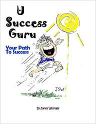 Title: U Success Guru Your Path to Success, Author: James Wattage