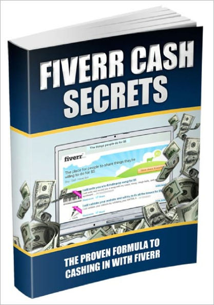 Fiverr Cash Secrets The Proven Formula To Cashing In With Fiverr!