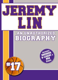 Title: Jeremy Lin: An Unauthorized Biography, Author: Belmont & Belcourt Biographies