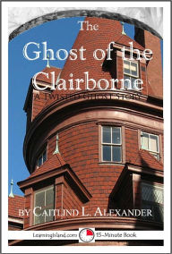 Title: The Ghost of the Clairborne: A Scary 15-Minute Ghost Story, Author: Caitlind Alexander