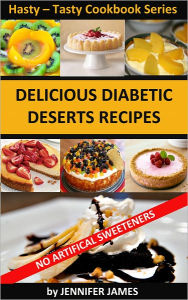 Title: Delicious Diabetic Dessert Recipes- Hasty-Tasty Cookbook Series, Author: Jennifer James