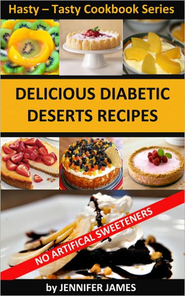 Delicious Diabetic Dessert Recipes- Hasty-Tasty Cookbook Series