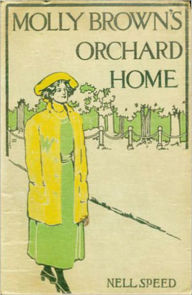 Title: Molly Brown's Orchard Home: A Romance, Travel, Correspondence Classic By Nell Speed!, Author: Nell Speed
