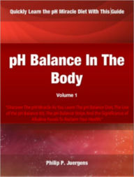 Title: pH Balance In The Body; Discover The pH Miracle As You Learn The pH Balance Diet, The Use of the pH Balance Kit, The pH Balance Strips And the Significance of Alkaline Foods To Reclaim Your Health, Author: Philip Juergens