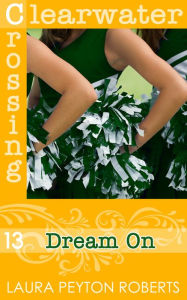 Title: Dream On (Clearwater Crossing Series #13), Author: Laura Peyton Roberts