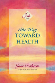 Title: The Way Toward Health: A Seth Book, Author: Jane Roberts