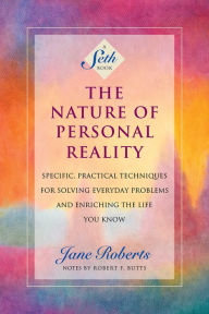 Title: The Nature of Personal Reality: Specific, Practical Techniques for Solving Everyday Problems and Enriching the Life You Know (A Seth Book), Author: Jane Roberts