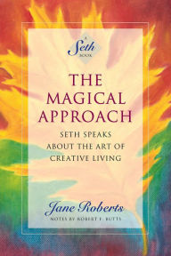 Title: The Magical Approach: Seth Speaks About the Art of Creative Living (A Seth Book), Author: Jane Roberts