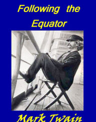 Title: FOLLOWING THE EQUATOR: A JOURNEY AROUND THE WORLD, Author: Mark Twain