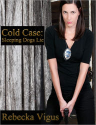 Title: Cold Case: Sleeping Dogs Lie, Author: Rebecka Vigus