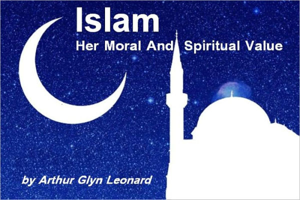 Islam Her Moral And Spiritual Value (Illustrated)