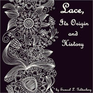 Title: Lace, Its Origin and History (Illustrated), Author: Samuel L. Goldenberg