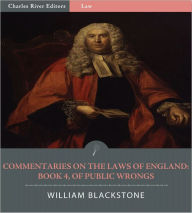 Title: Commentaries on the Laws of England: Book 4, Of Public Wrongs (Illustrated), Author: William Blackstone
