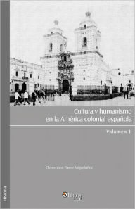 Title: Cultura y humanismo en la América colonial española, Author: Clementino Pastor Migueláñez