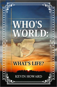 Title: Who's World: What's Life?, Author: Kevin Howard