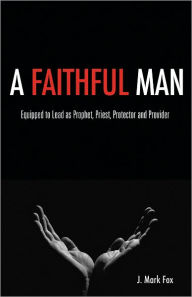 Title: A Faithful Man, Author: J. Mark Fox