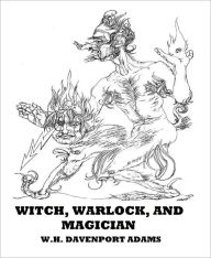 Title: Witch, Warlock, and Magician, Author: W.H. Davenport Adams