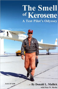 Title: The Smell of Kerosene: A Test Pilot’s Odyssey, Author: Donald L. Mallick